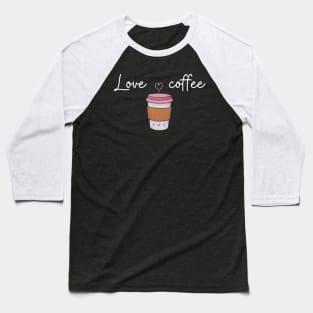 Love is coffee-good morning Baseball T-Shirt